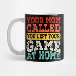 Your Mom Called You Left Your Game At Home T shirt For Women Mug